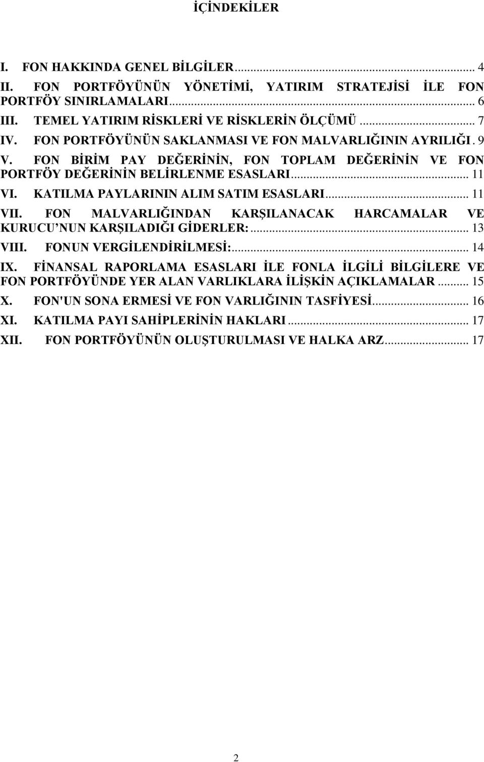 KATILMA PAYLARININ ALIM SATIM ESASLARI... 11 VII. FON MALVARLIĞINDAN KARŞILANACAK HARCAMALAR VE KURUCU NUN KARŞILADIĞI GİDERLER:... 13 VIII. FONUN VERGİLENDİRİLMESİ:... 14 IX.