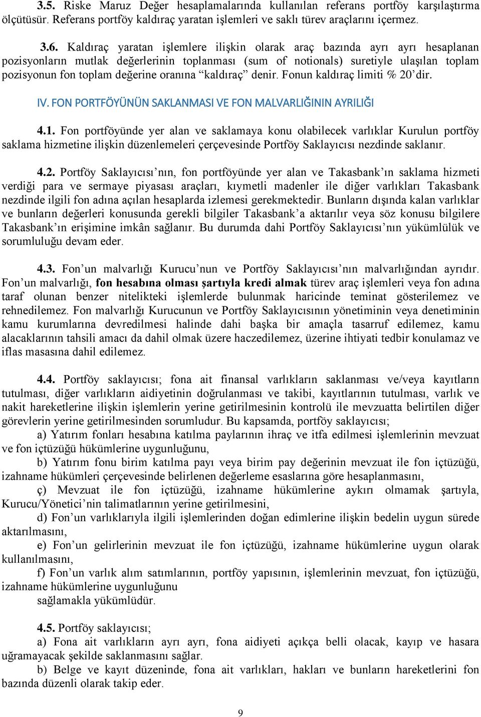 oranına kaldıraç denir. Fonun kaldıraç limiti % 20 dir. IV. FON PORTFÖYÜNÜN SAKLANMASI VE FON MALVARLIĞININ AYRILIĞI 4.1.