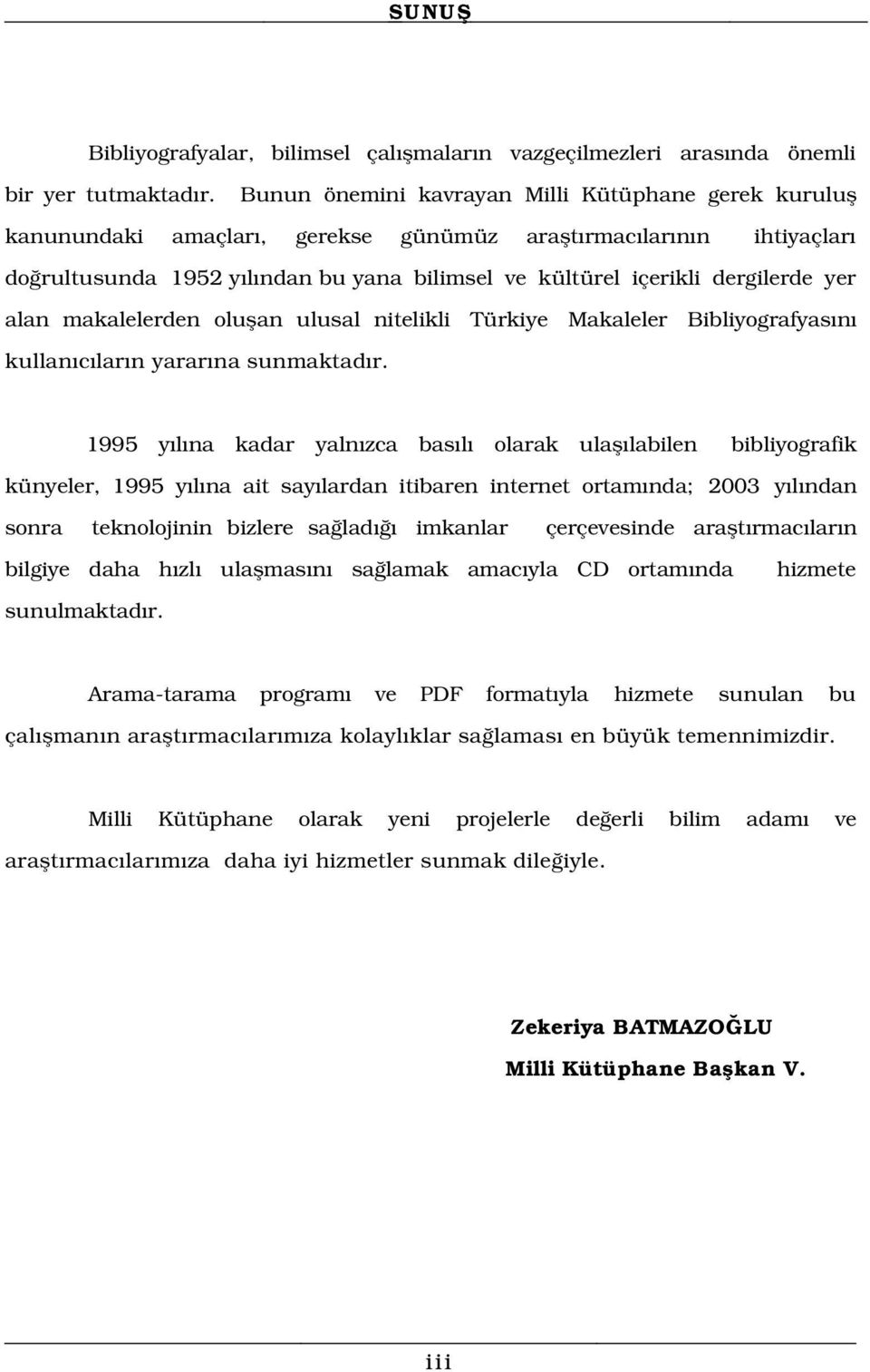 yer alan makalelerden oluflan ulusal nitelikli Türkiye Makaleler s n kullan c lar n yarar na sunmaktad r.