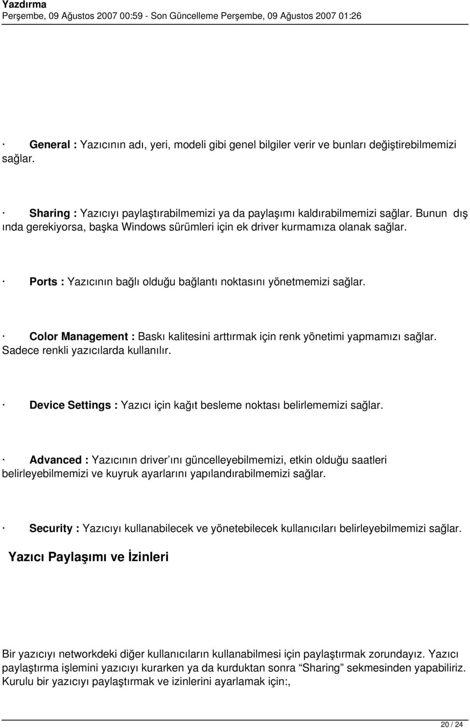 Color Management : Baskı kalitesini arttırmak için renk yönetimi yapmamızı sağlar. Sadece renkli yazıcılarda kullanılır. Device Settings : Yazıcı için kağıt besleme noktası belirlememizi sağlar.