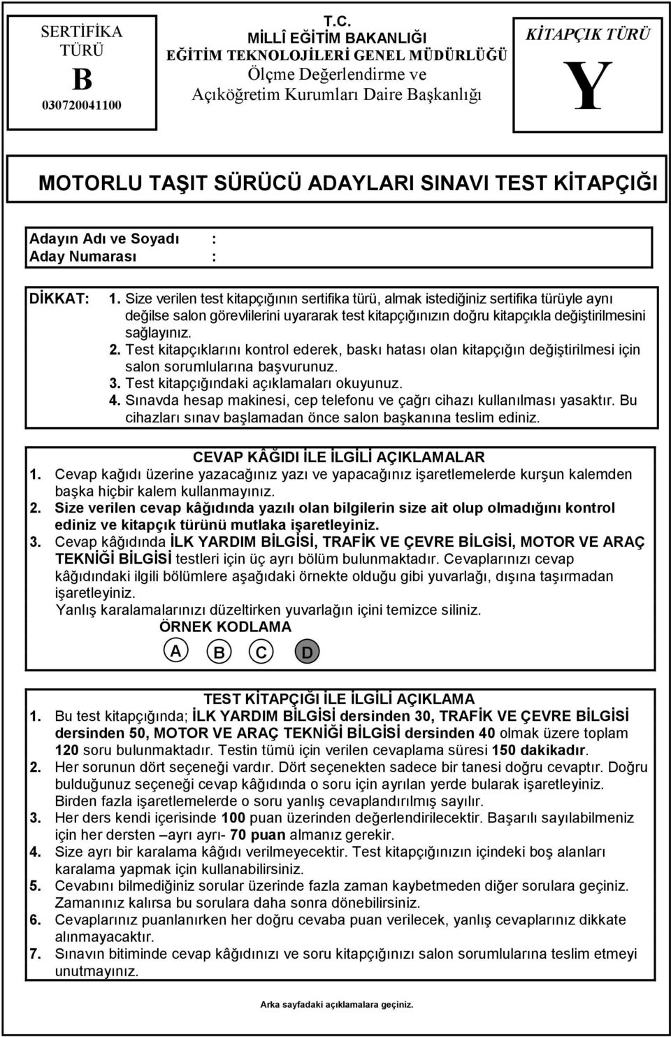 DKKAT: 1. Size verilen test kitapçnn sertifika türü, almak istediiniz sertifika türüyle ayn deilse salon görevlilerini uyararak test kitapçnzn doru kitapçkla deitirilmesini salaynz. 2.