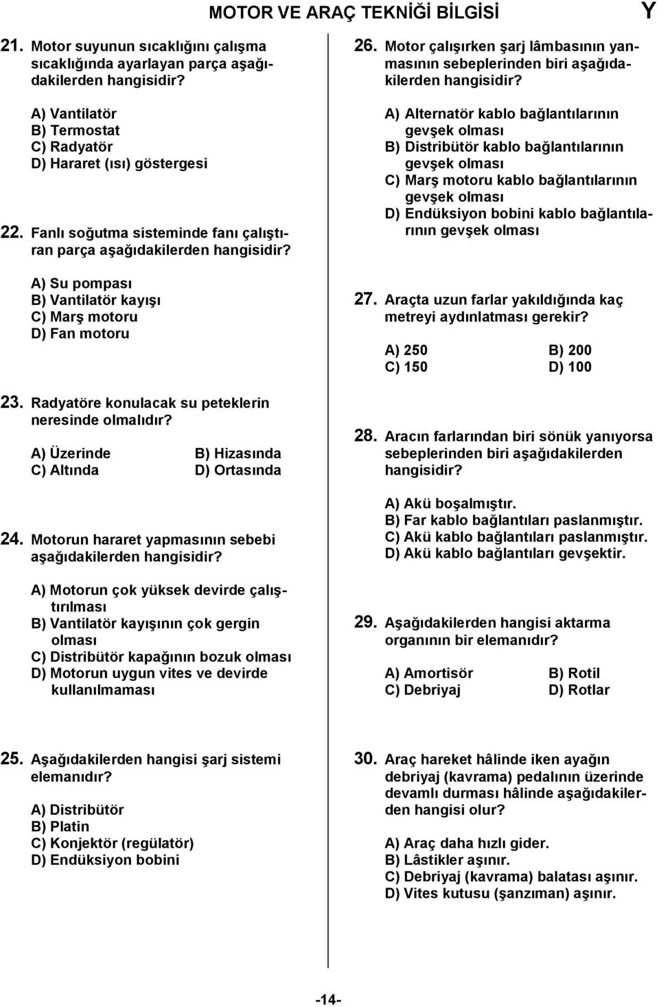 A) Üzerinde B) Hizasnda C) Altnda D) Ortasnda 24.