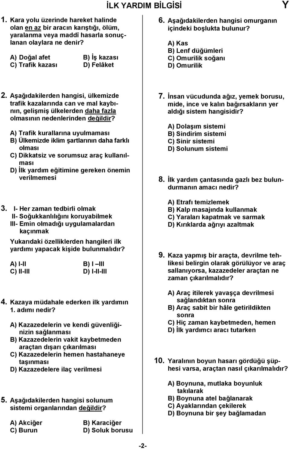 A6a0dakilerden hangisi, ülkemizde trafik kazalarnda can ve mal kaybnn, geli6mi6 ülkelerden daha fazla olmasnn nedenlerinden de0ildir?