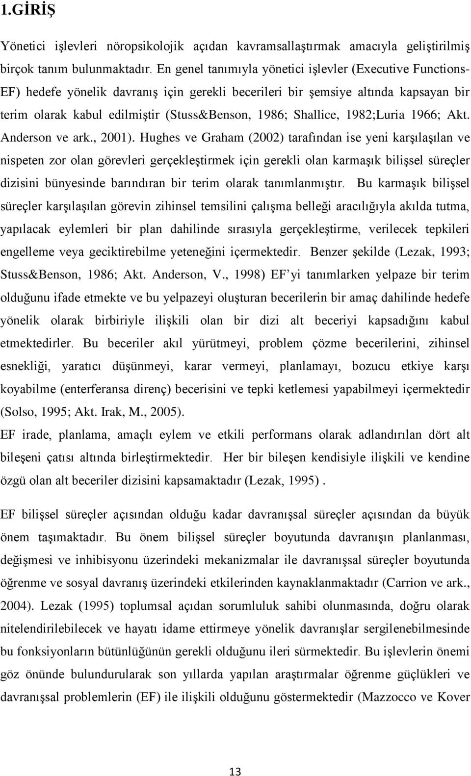 Shallice, 1982;Luria 1966; Akt. Anderson ve ark., 2001).