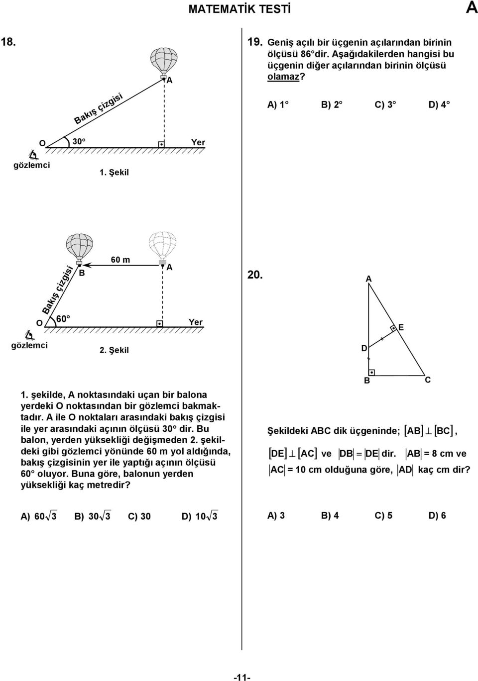 çizgisi ile yer aras%ndaki aç%n%n ölçüsü 30 dir. Bu balon, yerden yüksekli5i de5i?meden 2.?ekildeki gibi gözlemci yönünde 60 m yol ald%5%nda, bak%? çizgisinin yer ile yapt%5% aç%n%n ölçüsü 60 oluyor.