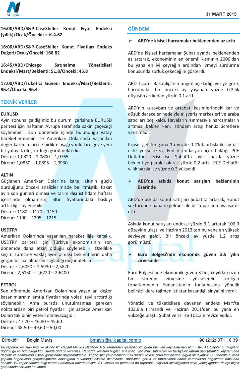 4 TEKNİK VERİLER EURUSD Ayın sonuna geldiğimiz bu durum içerisinde EURUSD paritesi için haftanın Avrupa tarafında sakin geçeceği söylenebilir.