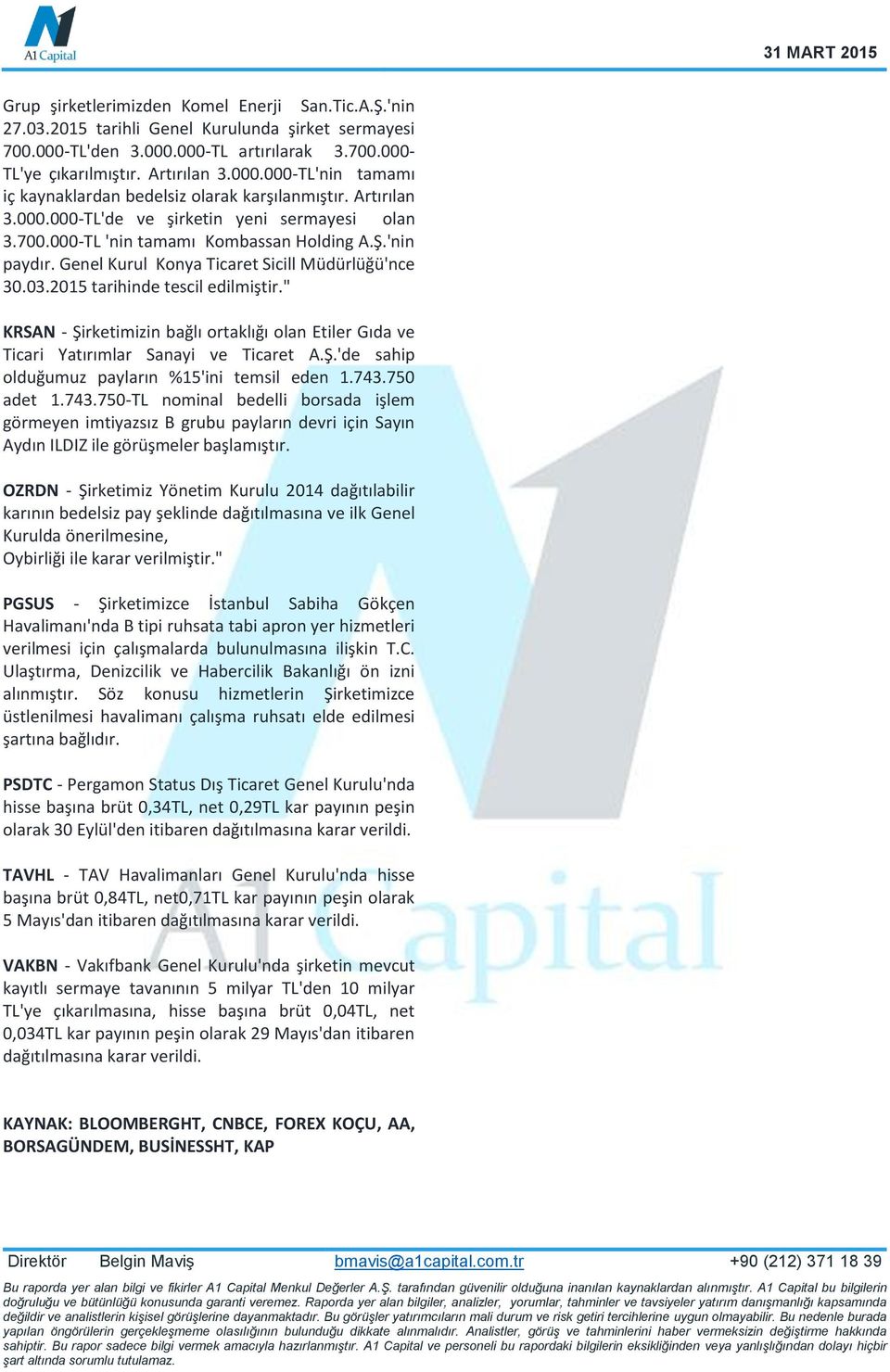 2015 tarihinde tescil edilmiştir." KRSAN - Şirketimizin bağlı ortaklığı olan Etiler Gıda ve Ticari Yatırımlar Sanayi ve Ticaret A.Ş.'de sahip olduğumuz payların %15'ini temsil eden 1.743.750 adet 1.