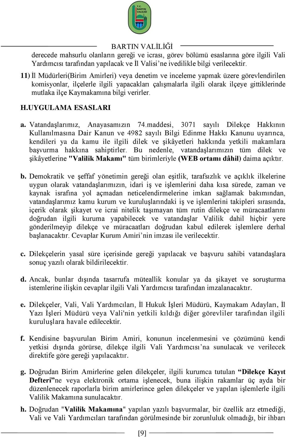 Kaymakamına bilgi verirler. H.UYGULAMA ESASLARI a. VatandaĢlarımız, Anayasamızın 74.