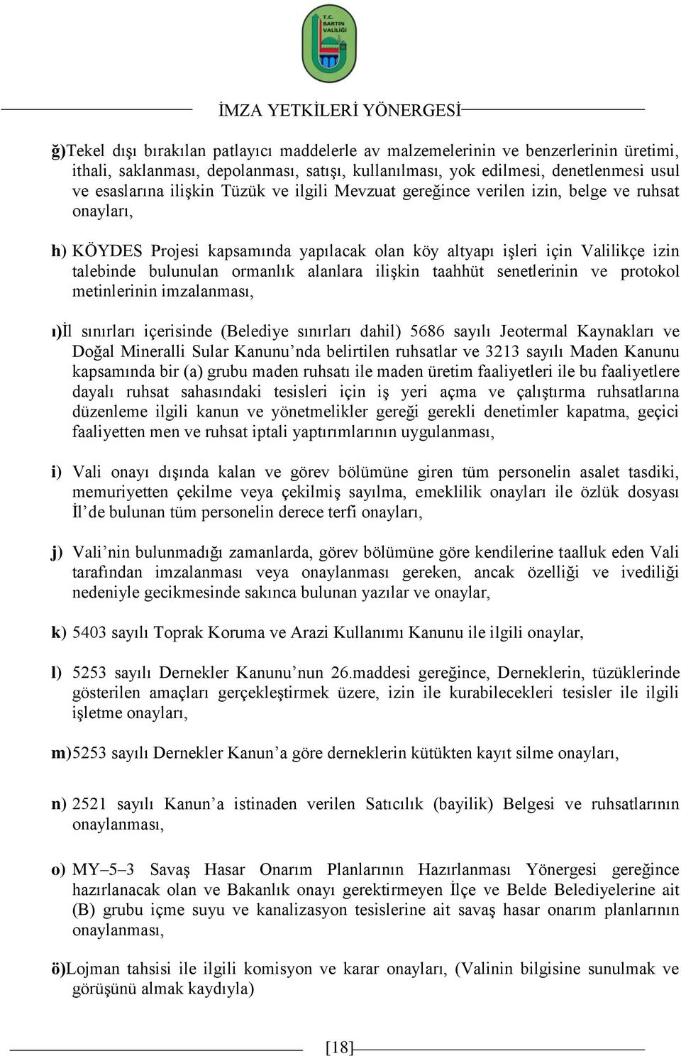 ormanlık alanlara iliģkin taahhüt senetlerinin ve protokol metinlerinin imzalanması, ı)ġl sınırları içerisinde (Belediye sınırları dahil) 5686 sayılı Jeotermal Kaynakları ve Doğal Mineralli Sular