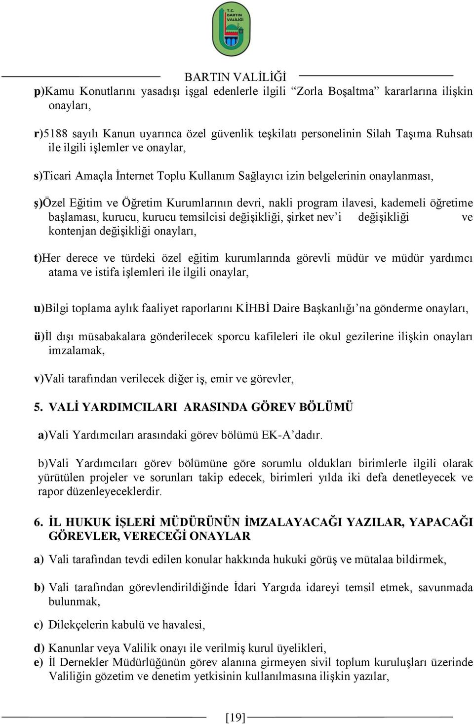 baģlaması, kurucu, kurucu temsilcisi değiģikliği, Ģirket nev i değiģikliği ve kontenjan değiģikliği onayları, t)her derece ve türdeki özel eğitim kurumlarında görevli müdür ve müdür yardımcı atama ve