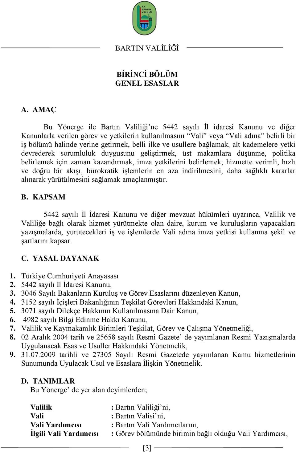 belli ilke ve usullere bağlamak, alt kademelere yetki devrederek sorumluluk duygusunu geliģtirmek, üst makamlara düģünme, politika belirlemek için zaman kazandırmak, imza yetkilerini belirlemek;