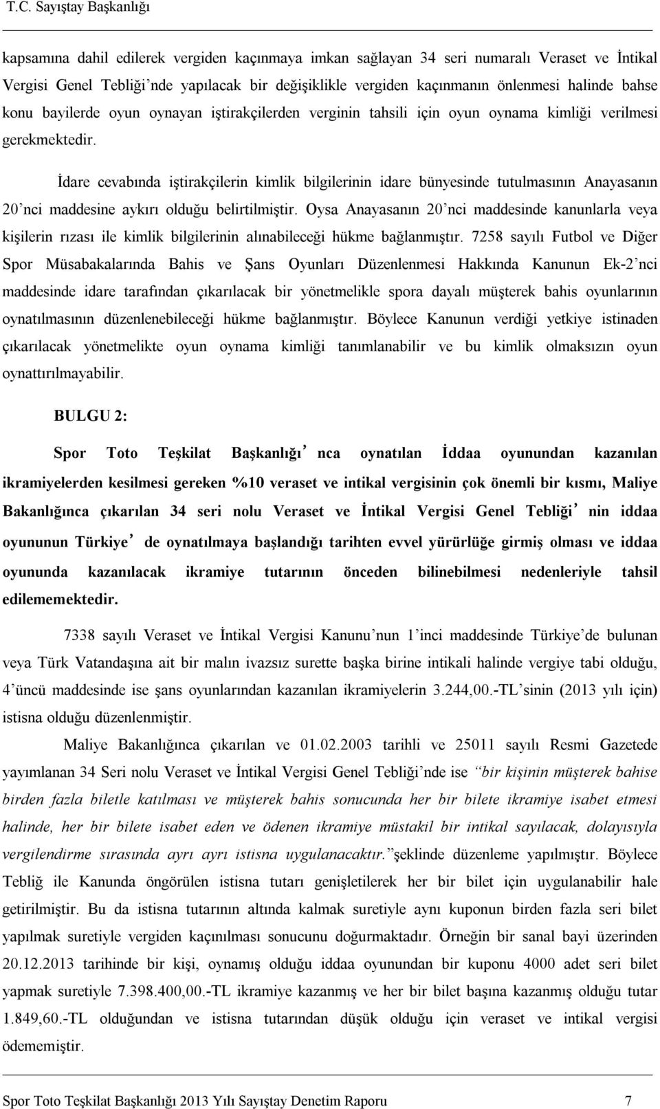 İdare cevabında iştirakçilerin kimlik bilgilerinin idare bünyesinde tutulmasının Anayasanın 20 nci maddesine aykırı olduğu belirtilmiştir.