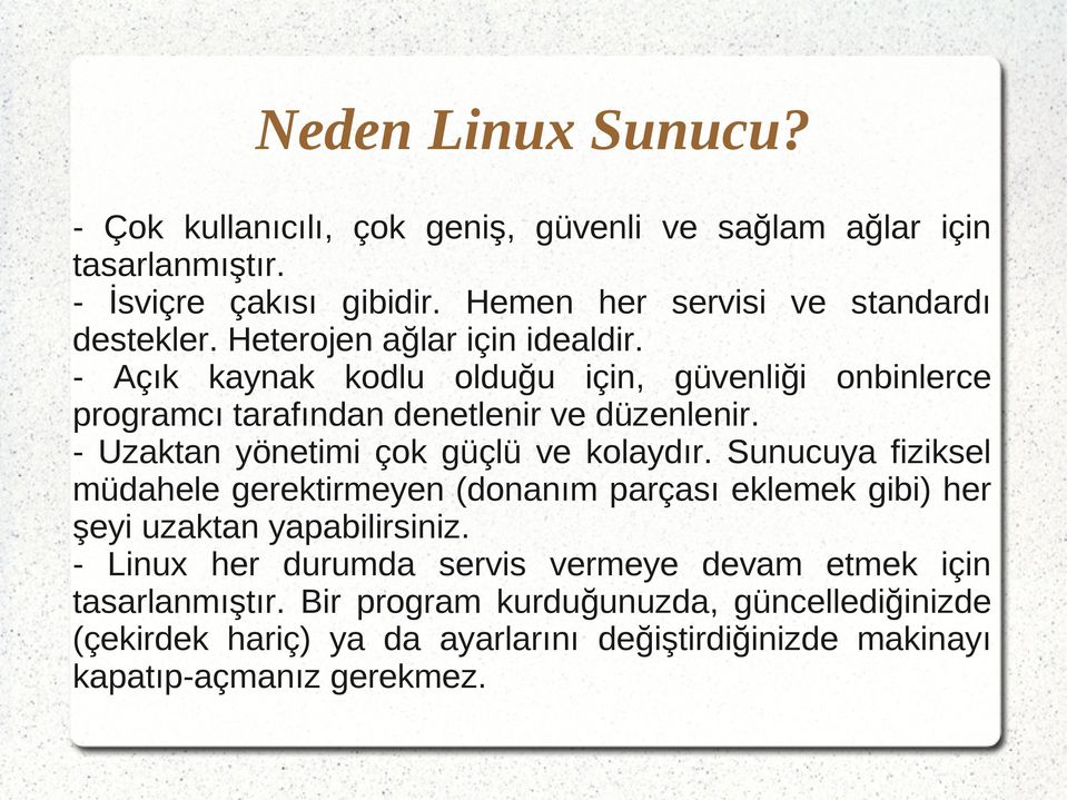 - Açık kaynak kodlu olduğu için, güvenliği onbinlerce programcı tarafından denetlenir ve düzenlenir. - Uzaktan yönetimi çok güçlü ve kolaydır.