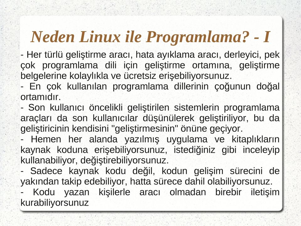 - En çok kullanılan programlama dillerinin çoğunun doğal ortamıdır.