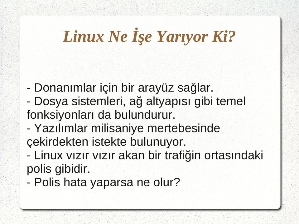 - Yazılımlar milisaniye mertebesinde çekirdekten istekte bulunuyor.