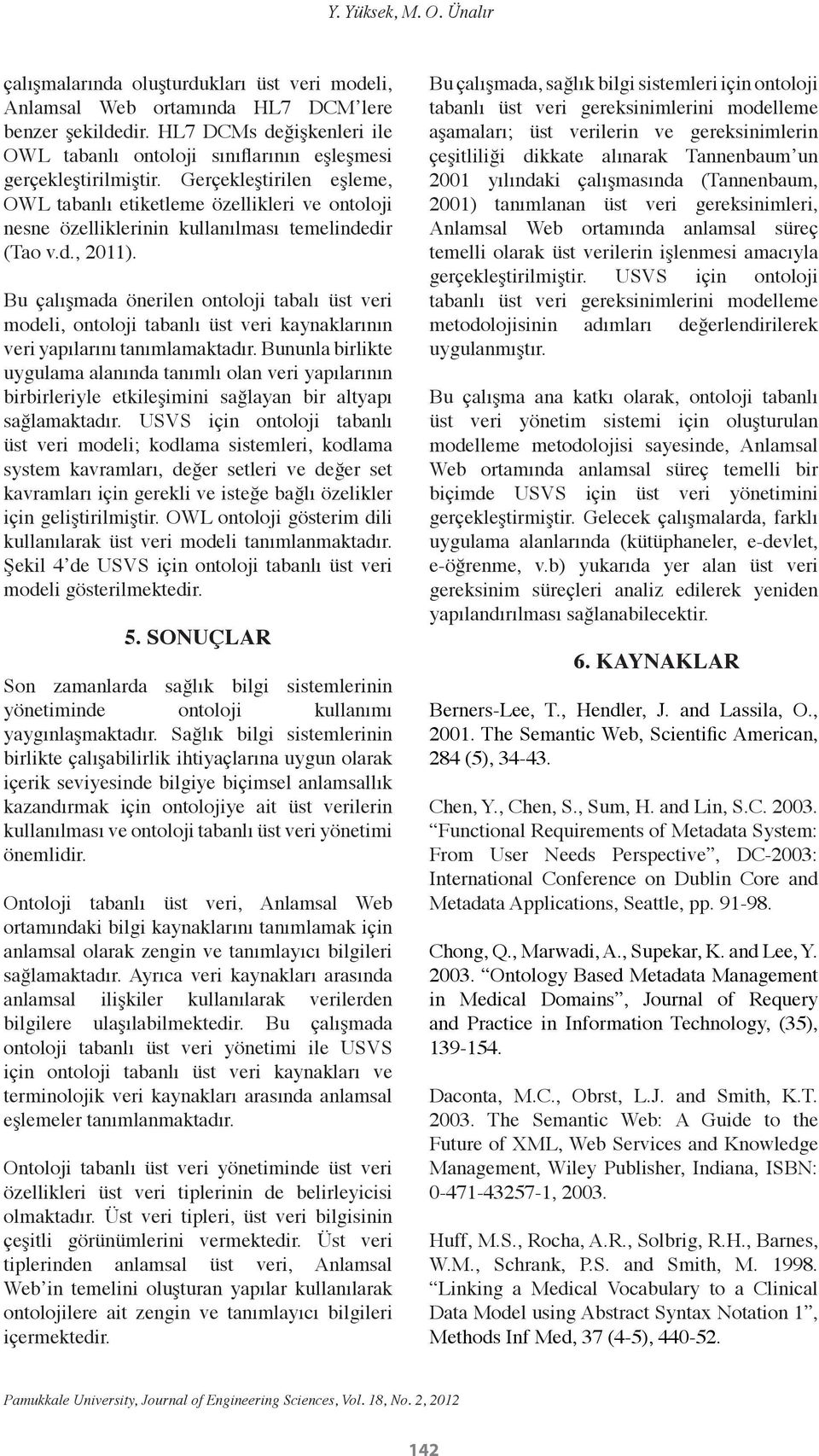 Gerçekleştirilen eşleme, OWL tabanlı etiketleme özellikleri ve ontoloji nesne özelliklerinin kullanılması temelindedir (Tao v.d., 2011).