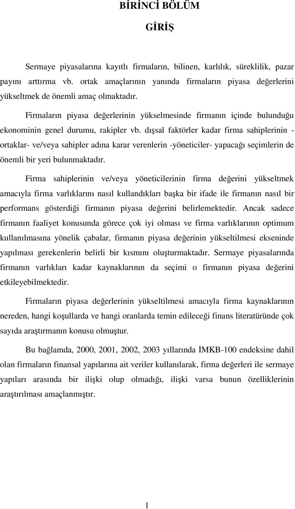 Firmaların piyasa değerlerinin yükselmesinde firmanın içinde bulunduğu ekonominin genel durumu, rakipler vb.