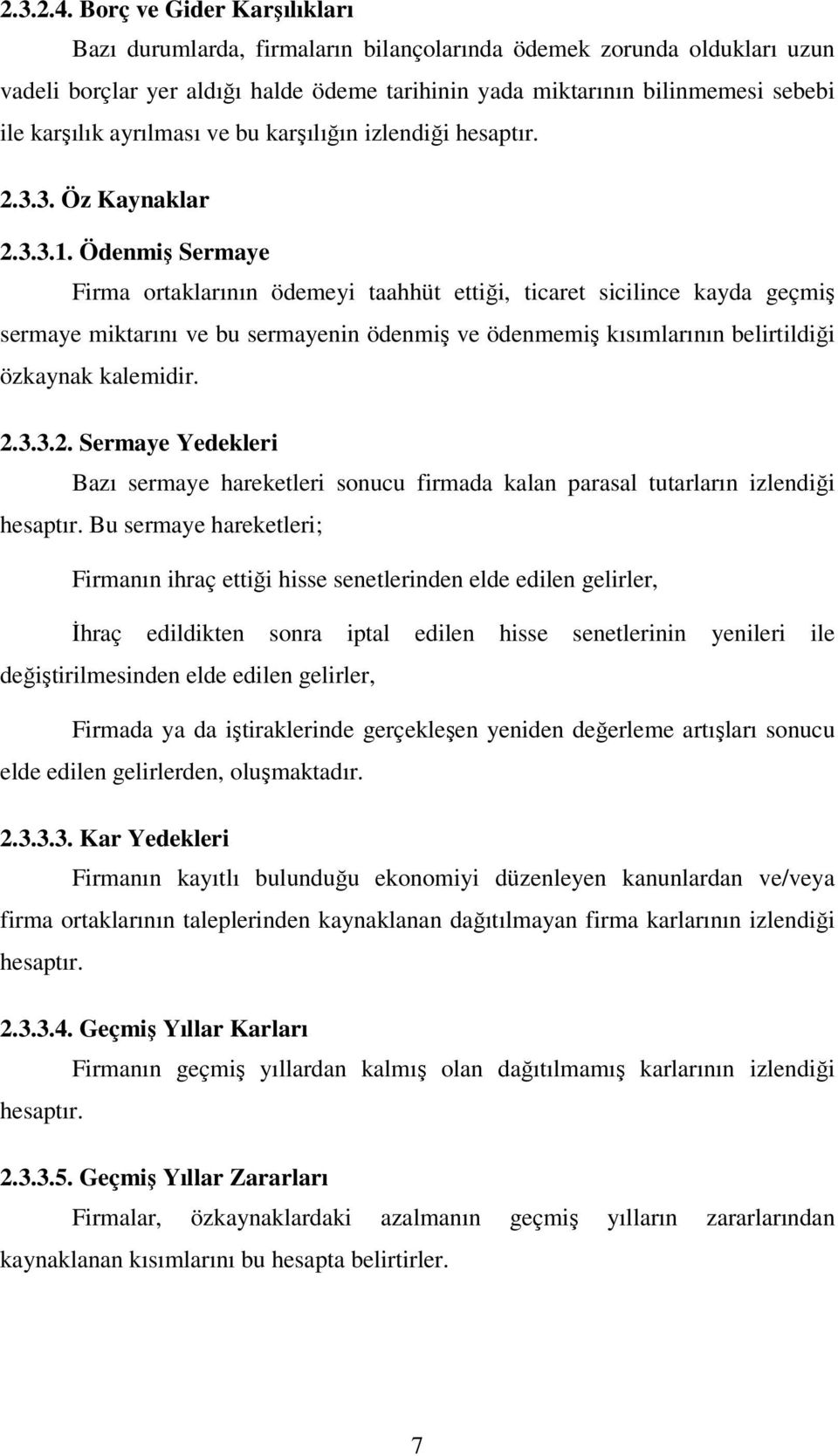 ayrılması ve bu karşılığın izlendiği hesaptır. 2.3.3. Öz Kaynaklar 2.3.3.1.