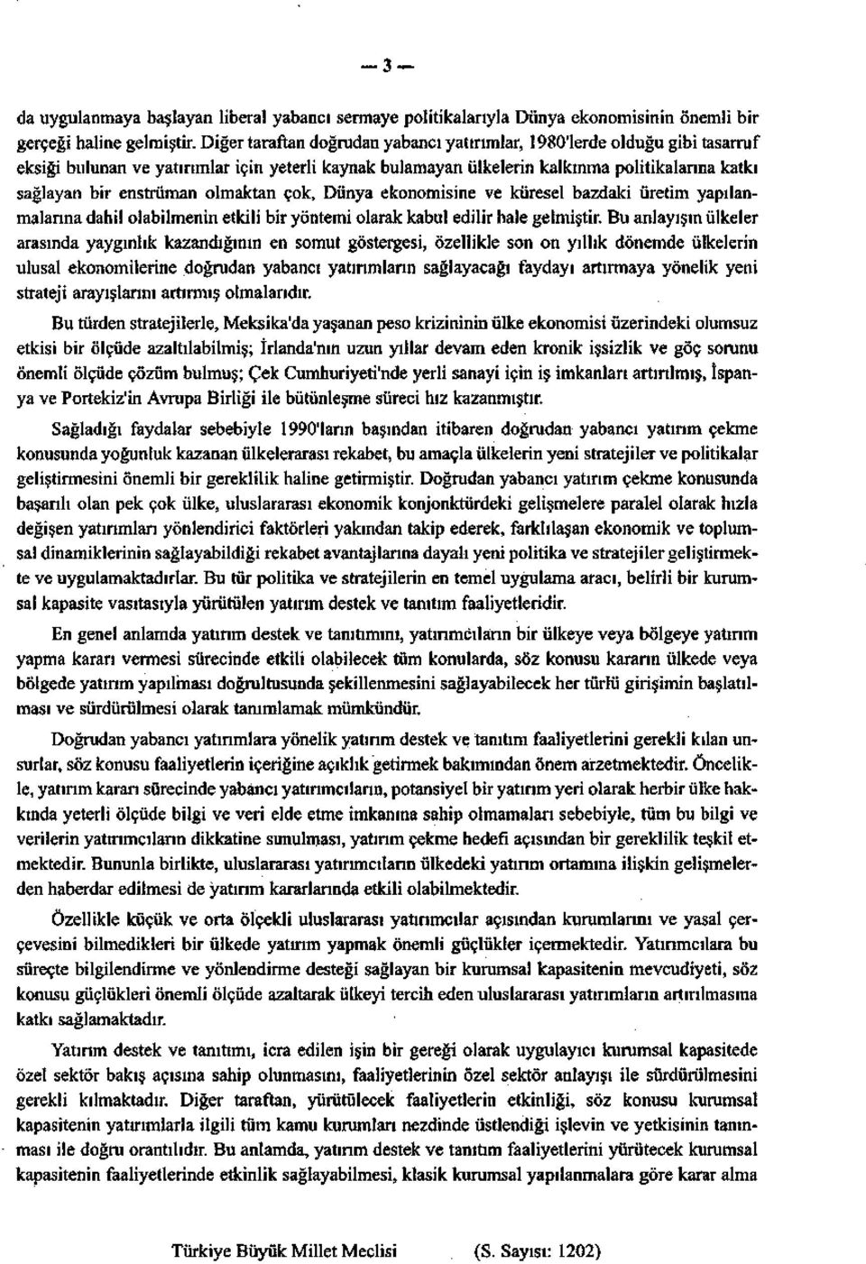 olmaktan çok, Dünya ekonomisine ve küresel bazdaki üretim yapılanmalarına dahil olabilmenin etkili bir yöntemi olarak kabul edilir hale gelmiştir.