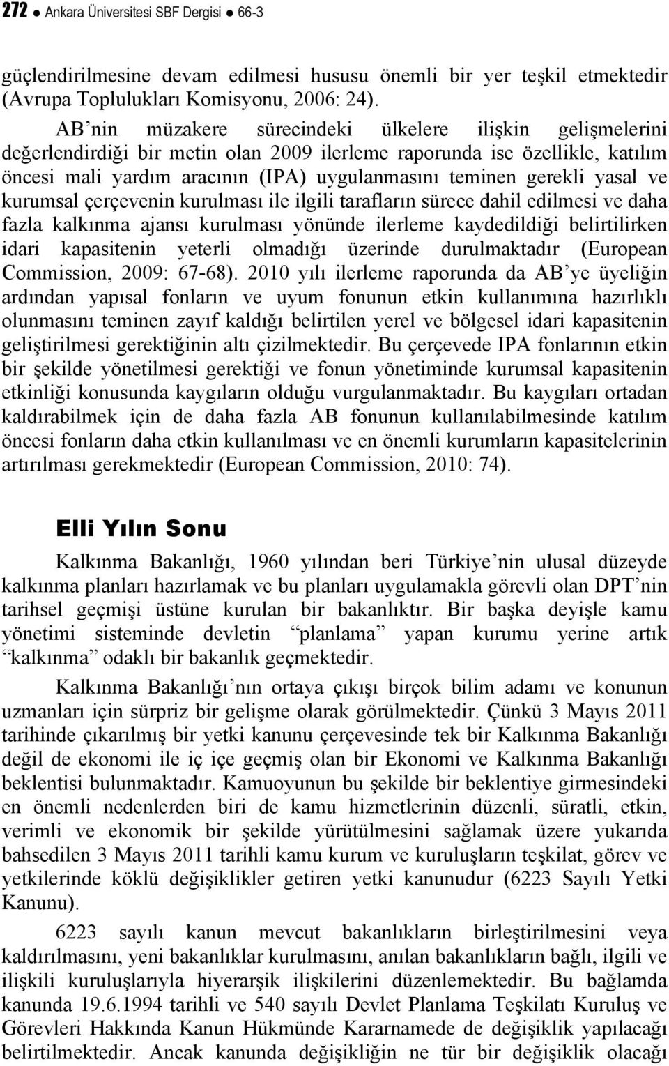 gerekli yasal ve kurumsal çerçevenin kurulması ile ilgili tarafların sürece dahil edilmesi ve daha fazla kalkınma ajansı kurulması yönünde ilerleme kaydedildiği belirtilirken idari kapasitenin