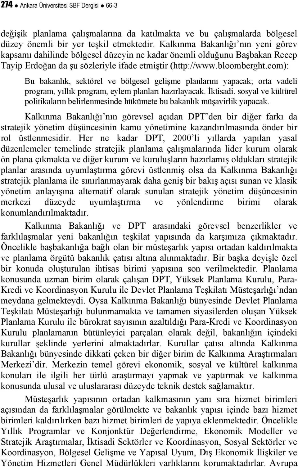 com): Bu bakanlık, sektörel ve bölgesel gelişme planlarını yapacak; orta vadeli program, yıllık program, eylem planları hazırlayacak.