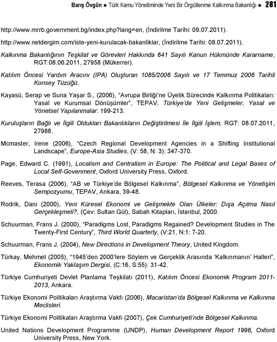 Katılım Öncesi Yardım Aracını (IPA) Oluşturan 1085/2006 Sayılı ve 17 Temmuz 2006 Tarihli Konsey Tüzüğü. Kayasü, Serap ve Suna Yaşar S.