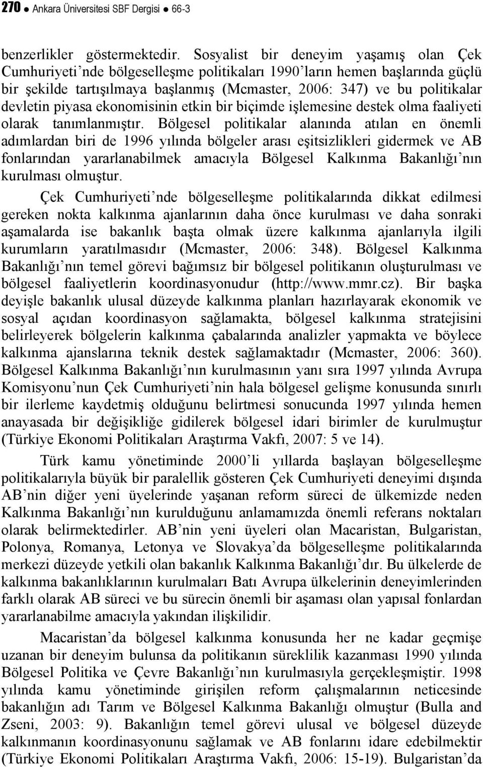 piyasa ekonomisinin etkin bir biçimde işlemesine destek olma faaliyeti olarak tanımlanmıştır.