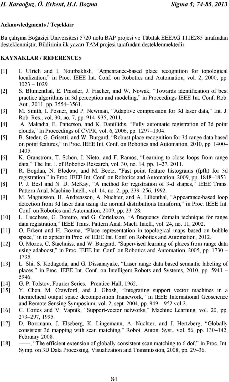 IEEE Int. Conf. on Robotics and Automation, vol. 2, 2000, pp. 1023 1029. [2] S. Blumenthal, E. Prassler, J. Fischer, and W.