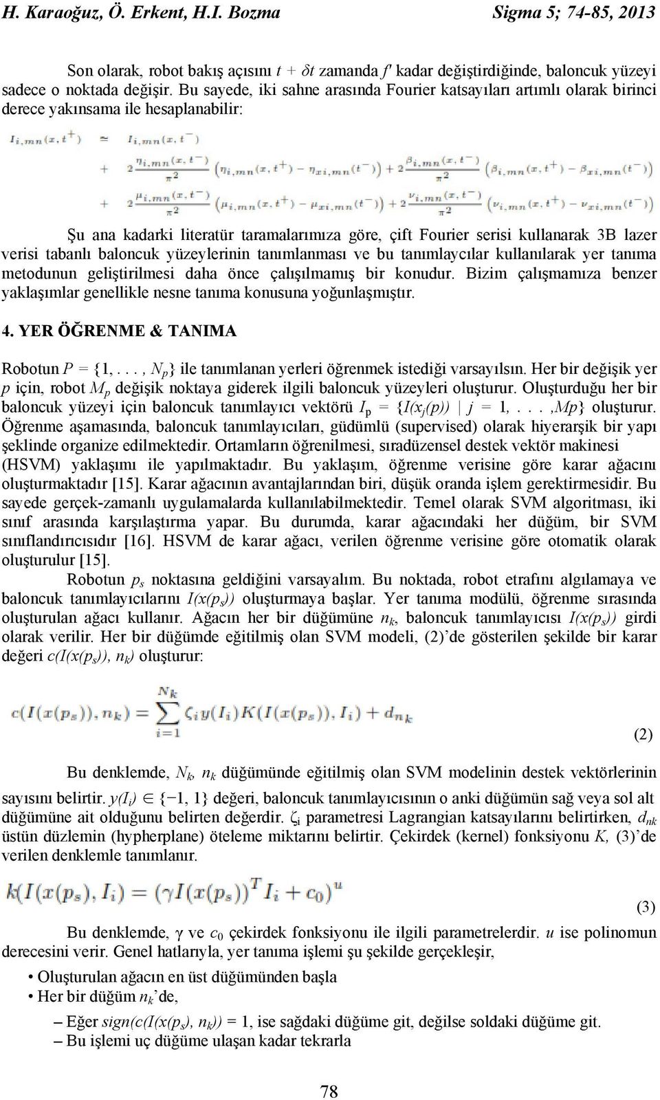 verisi tabanlı baloncuk yüzeylerinin tanımlanması ve bu tanımlaycılar kullanılarak yer tanıma metodunun geliştirilmesi daha önce çalışılmamış bir konudur.