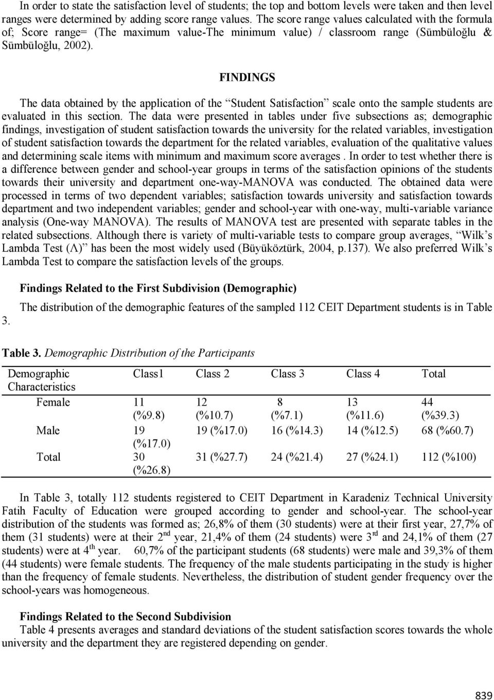 FINDINGS The data obtained by the application of the Student Satisfaction scale onto the sample students are evaluated in this section.