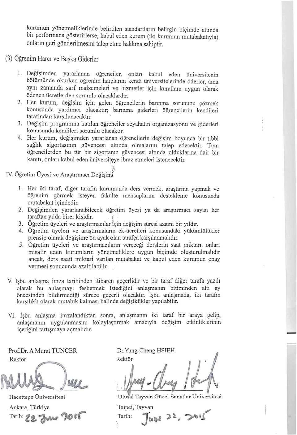 Degisirnden yararlanan ogrenciler, onlan kabul eden universitenin bolurnunde okurken ogrenim harclanru kendi tiniversitelerinde oderler, ama aym zamanda sarf malzemeleri ve hizmetler icin kurallara