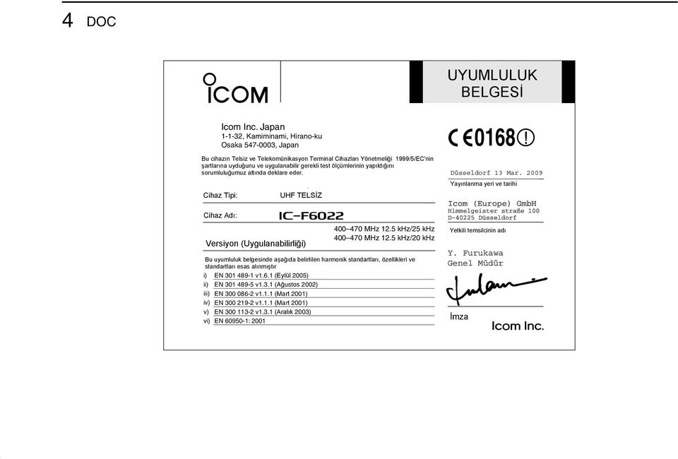 999/5/EC'nin with the şartlarına essential uyduğunu requirements ve uygulanabilir of the Radio gerekli and test ölçümlerinin Telecommunications yapıldığını Terminal sorumluluğumuz altında deklare