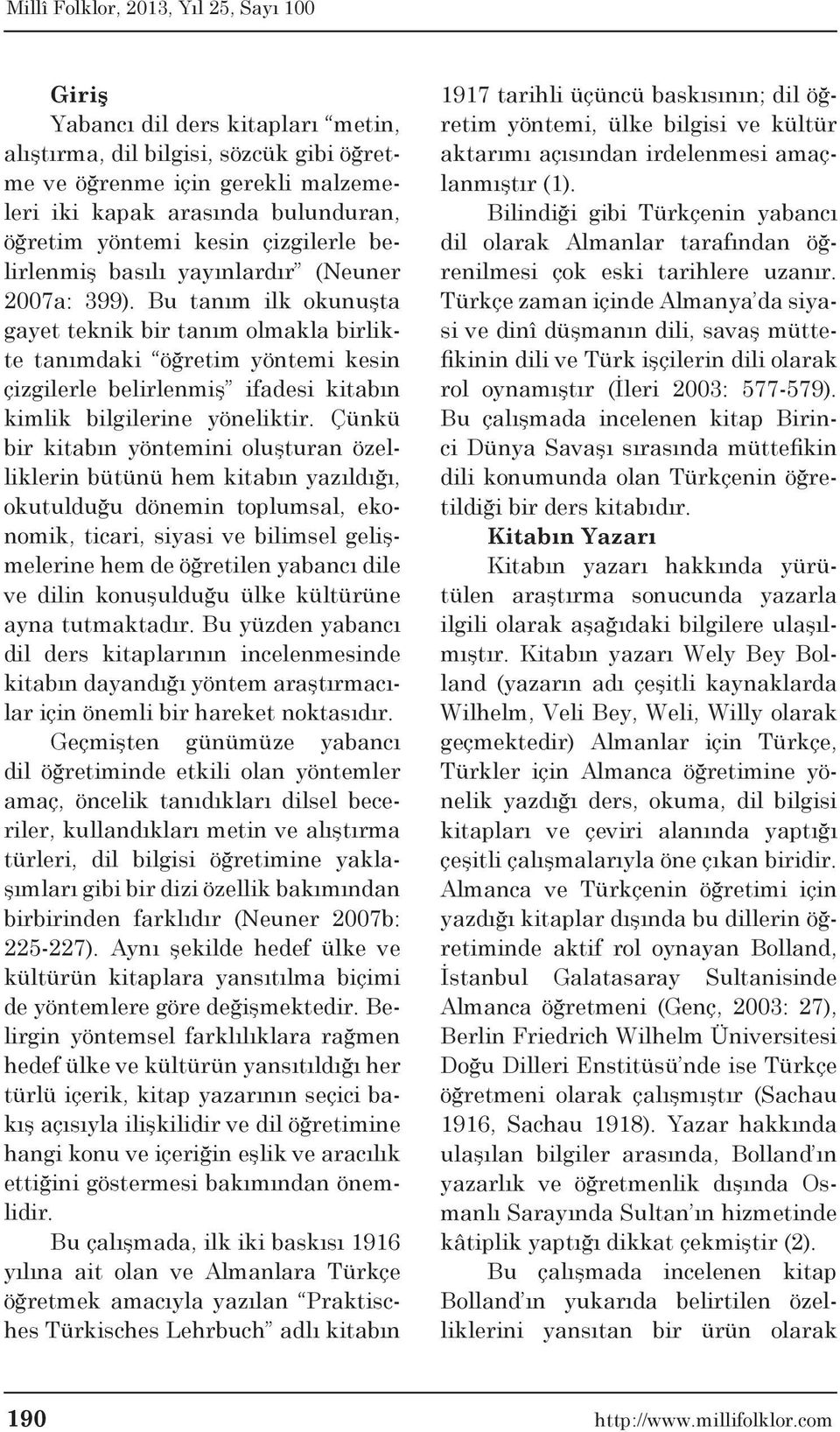 Bu tanım ilk okunuşta gayet teknik bir tanım olmakla birlikte tanımdaki öğretim yöntemi kesin çizgilerle belirlenmiş ifadesi kitabın kimlik bilgilerine yöneliktir.