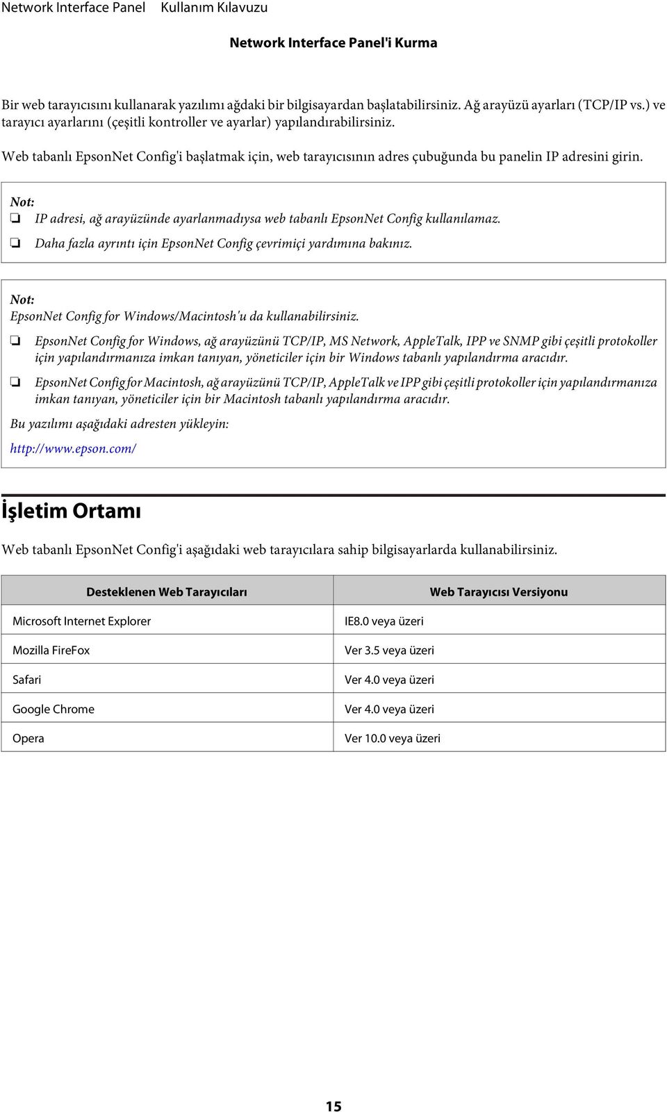 IP adresi, ağ arayüzünde ayarlanmadıysa web tabanlı EpsonNet Config kullanılamaz. Daha fazla ayrıntı için EpsonNet Config çevrimiçi yardımına bakınız.