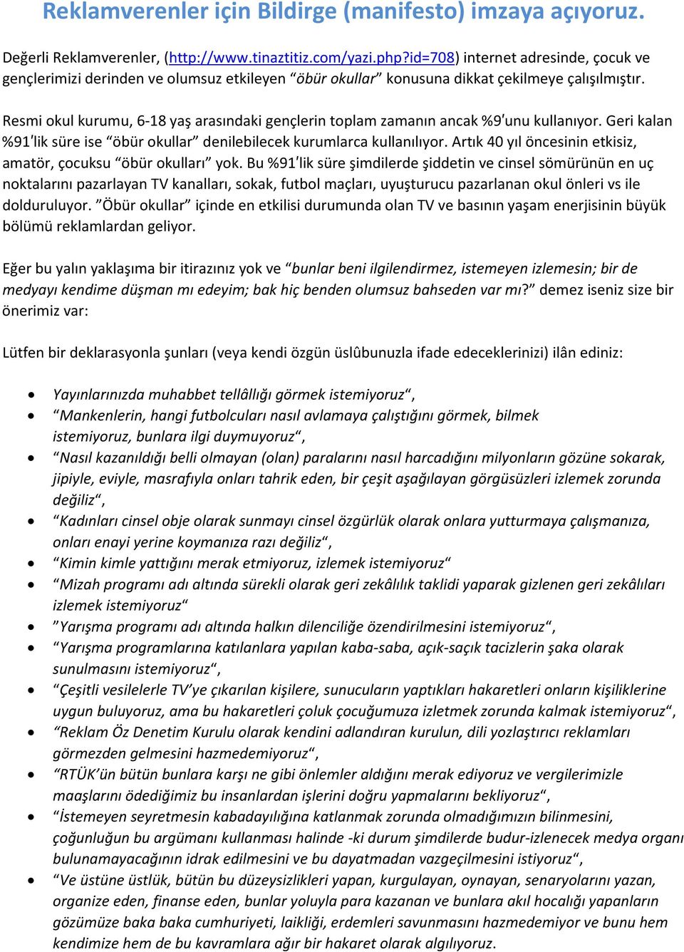 Resmi okul kurumu, 6-18 yaş arasındaki gençlerin toplam zamanın ancak %9 unu kullanıyor. Geri kalan %91 lik süre ise öbür okullar denilebilecek kurumlarca kullanılıyor.