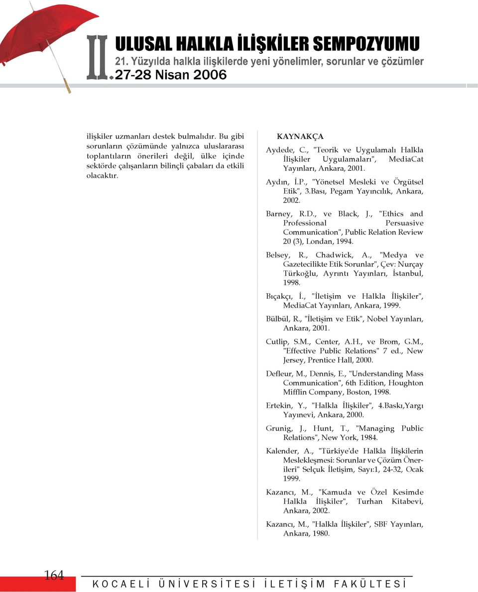 Barney, R.D., ve Black, J., "Ethics and Professional Persuasive Communication", Public Relation Review 20 (3), Londan, 1994. Belsey, R., Chadwick, A.