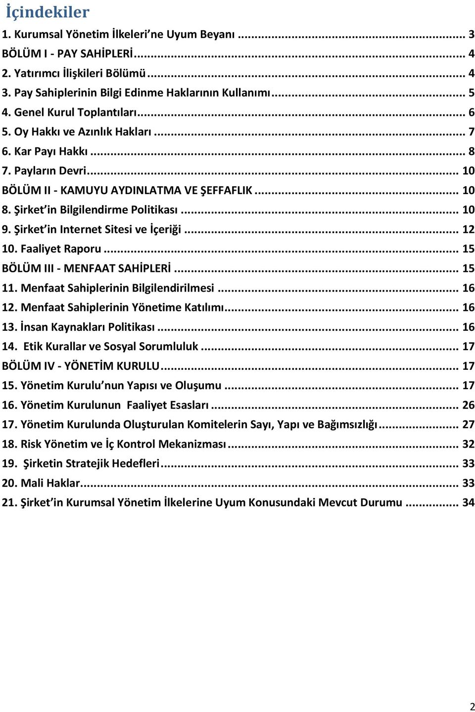 .. 10 9. Şirket in Internet Sitesi ve İçeriği... 12 10. Faaliyet Raporu... 15 BÖLÜM III - MENFAAT SAHİPLERİ... 15 11. Menfaat Sahiplerinin Bilgilendirilmesi... 16 12.