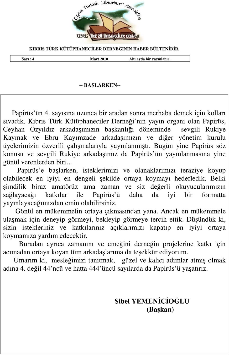 üyelerimizin özverili çalışmalarıyla yayınlanmıştı.