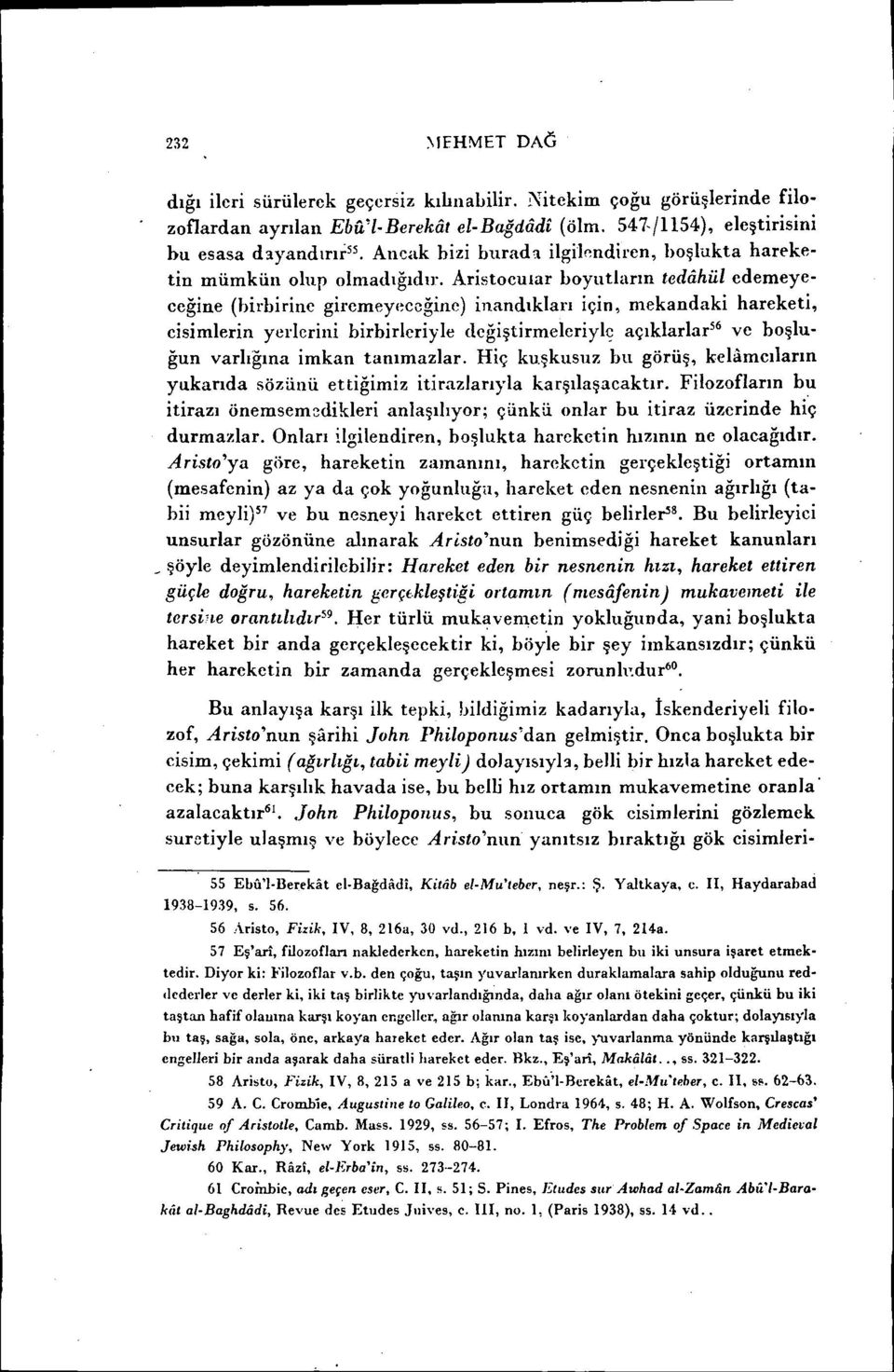 Aristocuıar boyutların tedahül edemeyeceğine (hirhirine giremeyeccğine) inandıkları için, mekandaki hareketi, cisimlerin yerlerini birbirleriyle değiştirmeleriylç açıklarlar 56 ve boşluğun varlığına