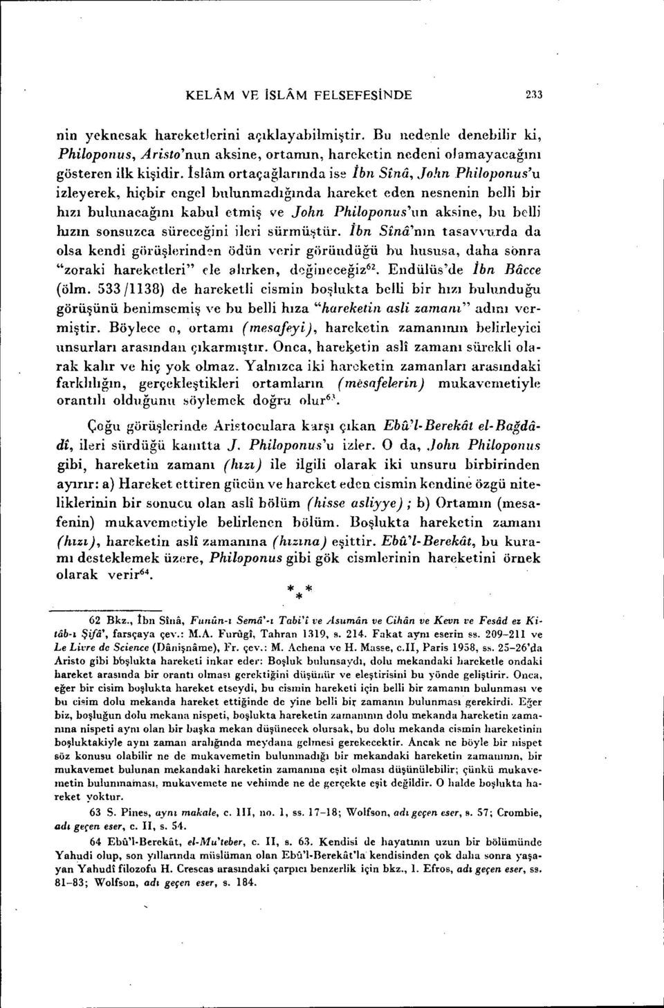 sonsuzea süreceğini ileri sürmüştür. İbn Sina'nın tasavvurda da olsa kendi giirüşlerind?