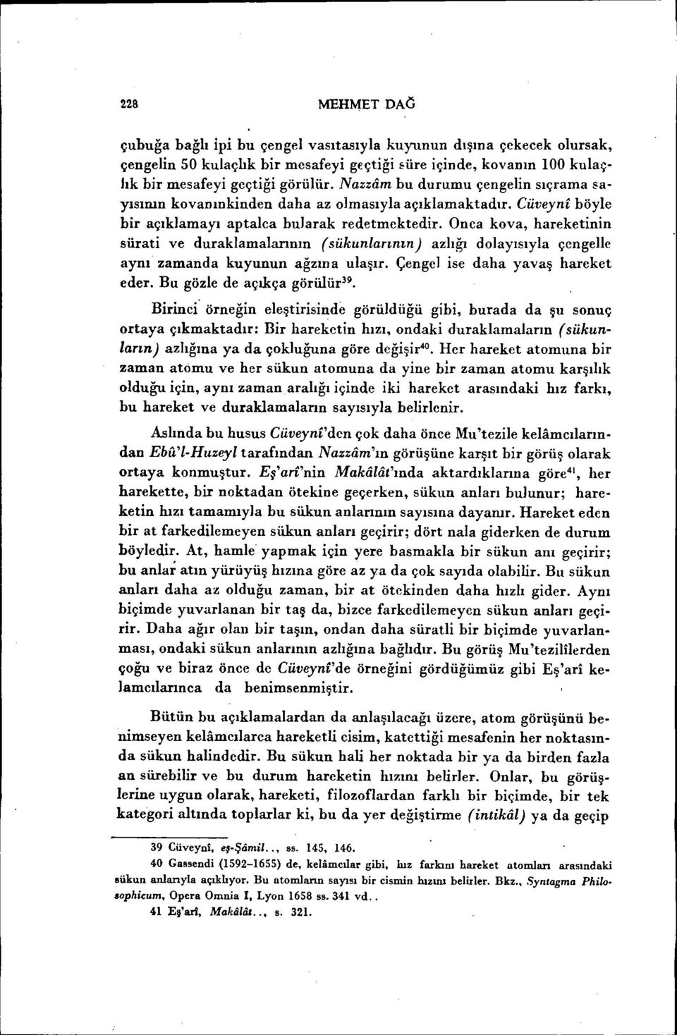 Onca kova, hareketinin sürati ve duraklamalannın (sükunlarının) azlığı dolayısıyla çengelle aynı zamanda kuyunun ağzına ulaşır. Çengel ise daha yavaş hareket eder.