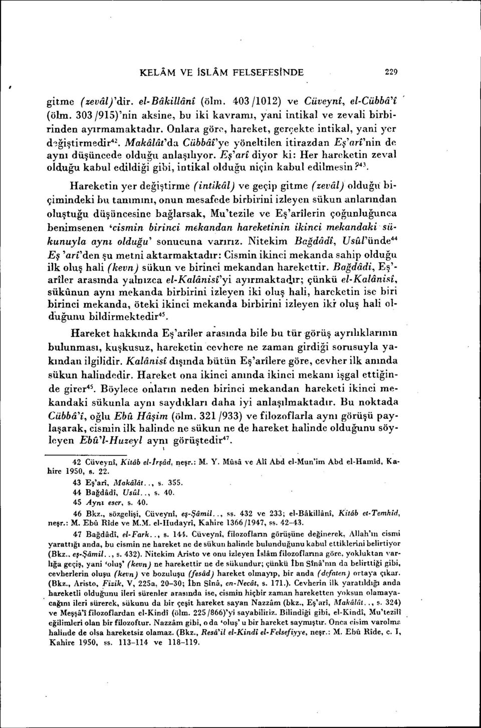 Eş'arı diyor ki: Her hareketin zeval oldubtukabul edildiği gibi, intikalolduğu niçin kabul edilmesin?43.