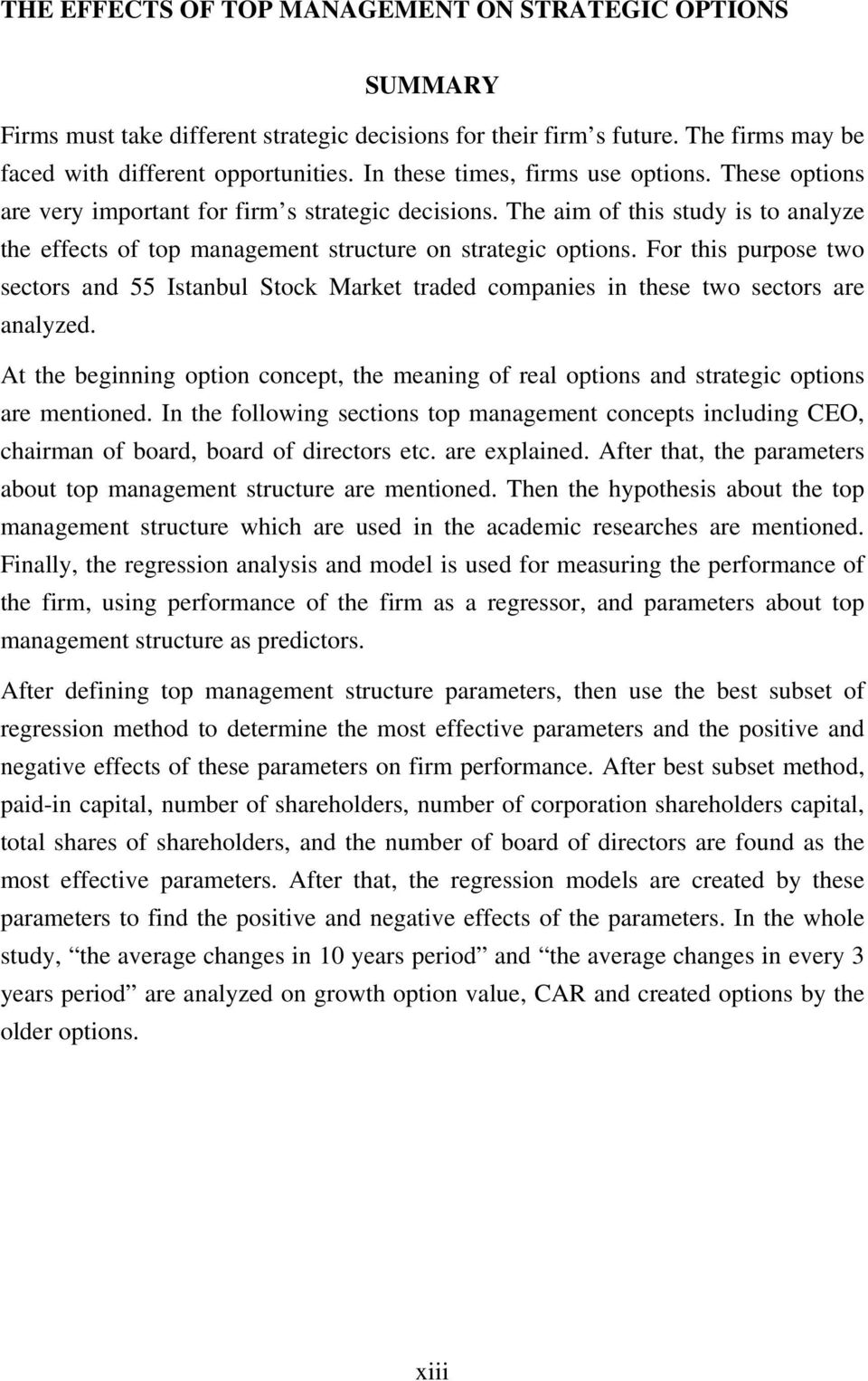 For this purpose two sectors and 55 Istanbul Stock Market traded companies in these two sectors are analyzed.