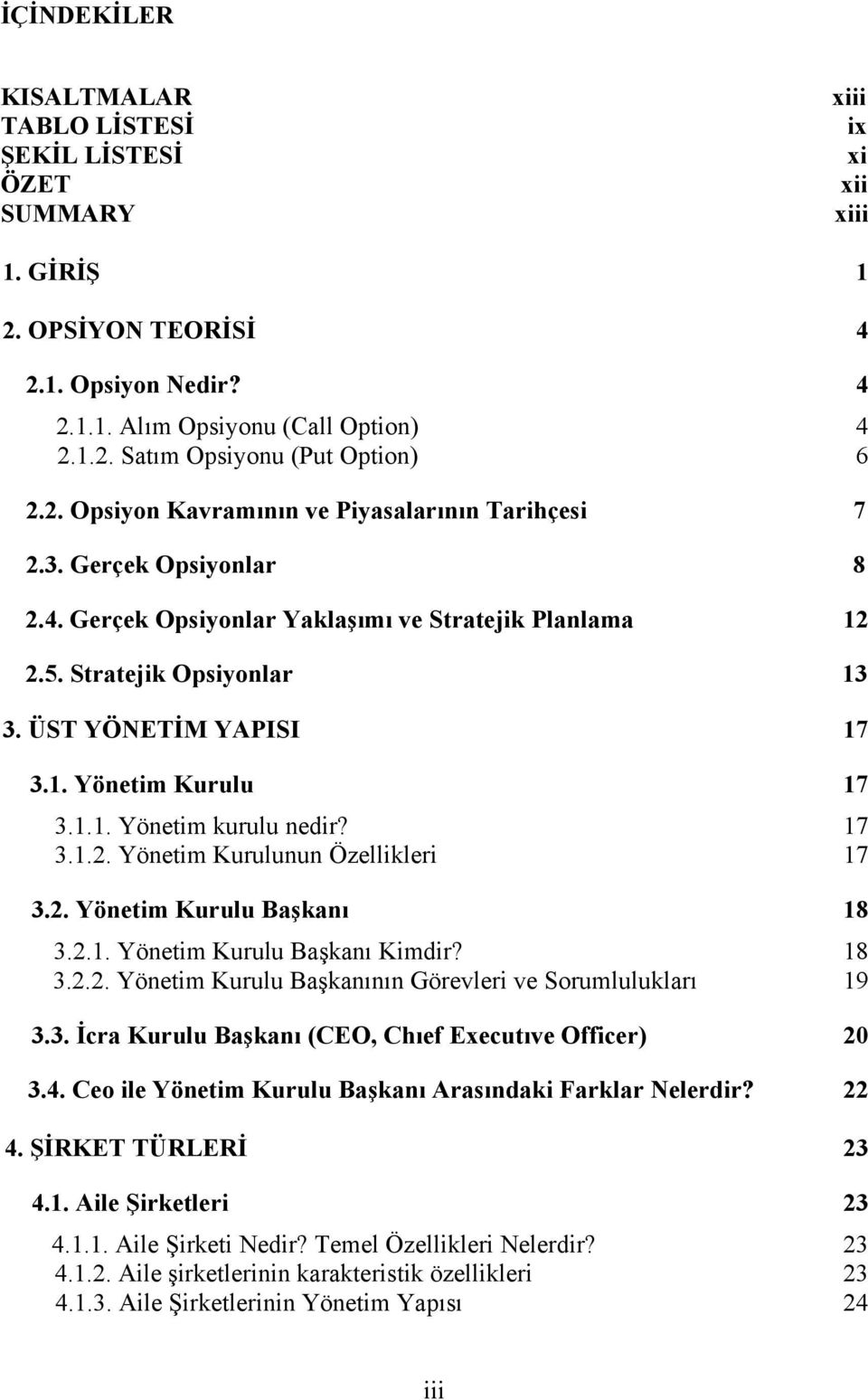 1.1. Yönetim kurulu nedir? 17 3.1.2. Yönetim Kurulunun Özellikleri 17 3.2. Yönetim Kurulu Başkanı 18 3.2.1. Yönetim Kurulu Başkanı Kimdir? 18 3.2.2. Yönetim Kurulu Başkanının Görevleri ve Sorumlulukları 19 3.