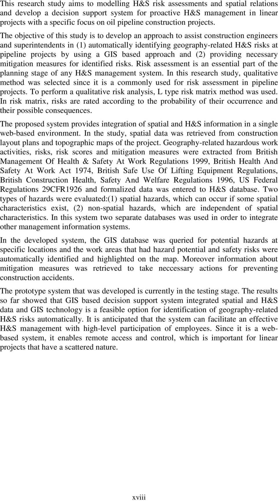 The objective of this study is to develop an approach to assist construction engineers and superintendents in (1) automatically identifying geography-related H&S risks at pipeline projects by using a