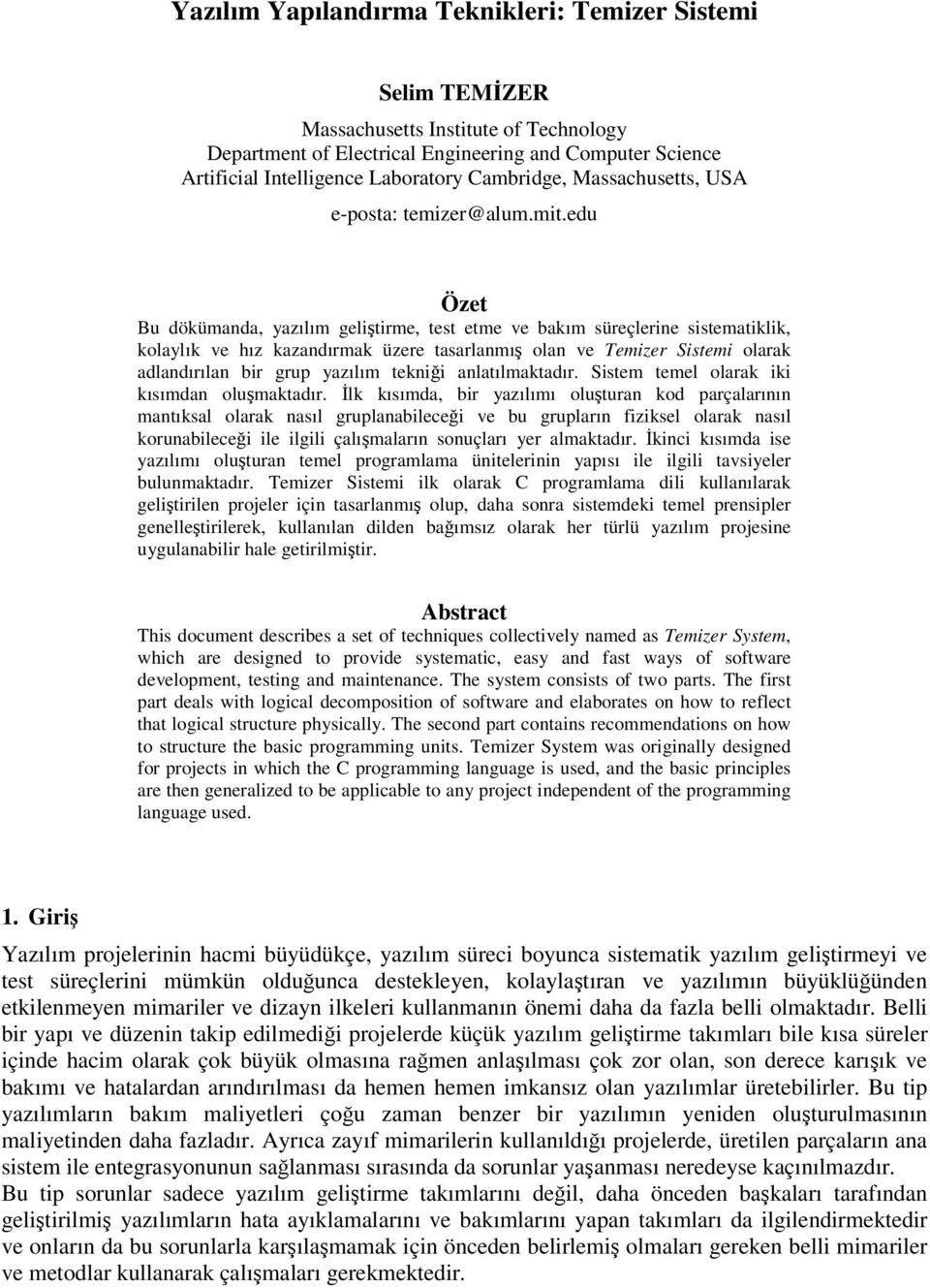 edu Özet Bu dökümanda, yazılım gelitirme, test etme ve bakım süreçlerine sistematiklik, kolaylık ve hız kazandırmak üzere tasarlanmı olan ve Temizer Sistemi olarak adlandırılan bir grup yazılım