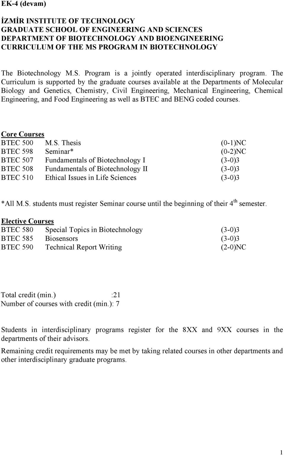 The Curriculum is supported by the graduate courses available at the Departments of Molecular Biology and Genetics, Chemistry, Civil Engineering, Mechanical Engineering, Chemical Engineering, and