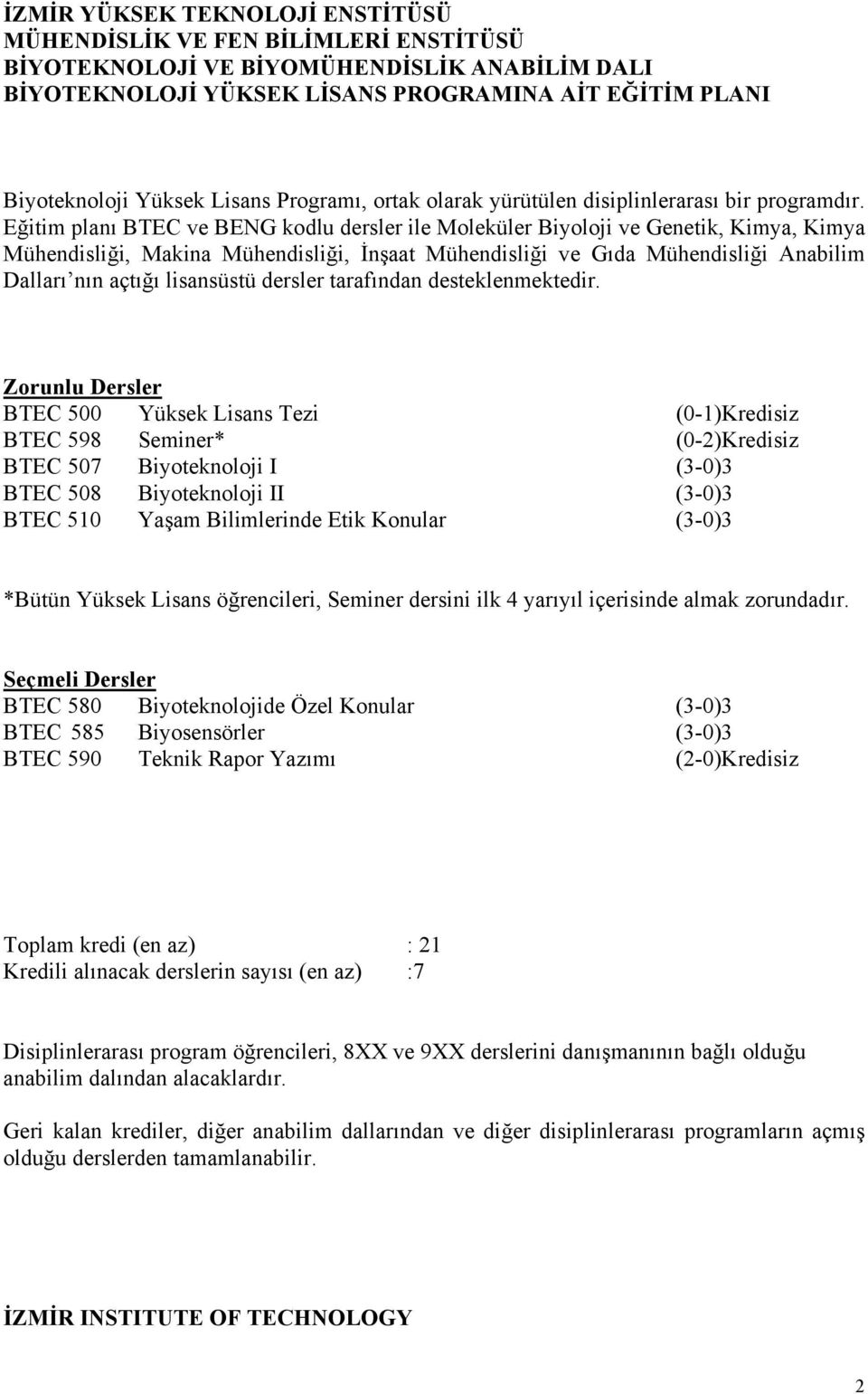 Eğitim planı BTEC ve BENG kodlu dersler ile Moleküler Biyoloji ve Genetik, Kimya, Kimya Mühendisliği, Makina Mühendisliği, İnşaat Mühendisliği ve Gıda Mühendisliği Anabilim Dalları nın açtığı