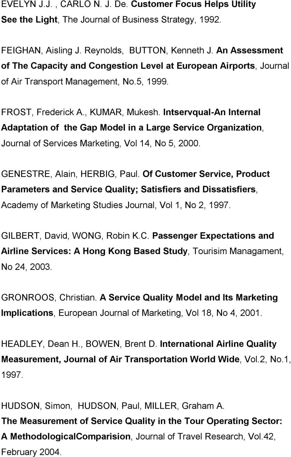 Intservqual-An Internal Adaptation of the Gap Model in a Large Service Organization, Journal of Services Marketing, Vol 14, No 5, 2000. GENESTRE, Alain, HERBIG, Paul.