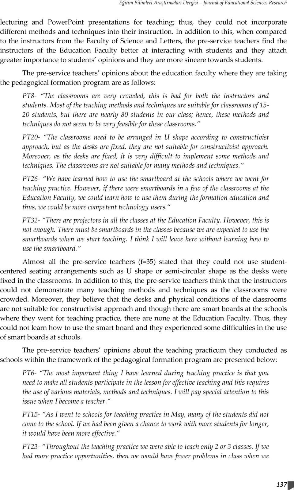 In addition to this, when compared to the instructors from the Faculty of Science and Letters, the pre-service teachers find the instructors of the Education Faculty better at interacting with